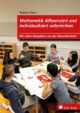 Mathematik differenziert und individualisiert unterrichten  - Mit vielen Beispielen aus der Sekundarstufe I