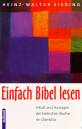 Einfach Bibel lesen - Inhalt und Aussagen der biblischen Bücher im Überblick
