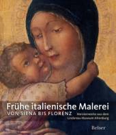 Frühe italienische Malerei - Von Siena bis Florenz - Meisterwerke aus dem Lindenau-Museum Altenburg