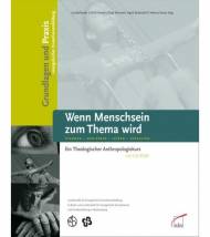 Wenn Menschsein zum Thema wird - Staunen - Genießen - Leiden - Gestalten. Ein Theologischer Anthropologiekurs (mit CD-ROM)