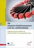 IQM - Integriertes Qualitätsmanagement in der Aus- und Weiterbildung  - Selbstbewertung für EFQM, CAF, DIN EN ISO 9001/4 und andere QM-Systeme