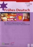 Frühes Deutsch, Fachzeitschrift für Deutsch als Fremd- und Zweitsprache, Heft 22, April 2011  - Die Welt ins Klassenzimmer holen.  Authentische Materialien im frühen Fremdsprachenunterricht