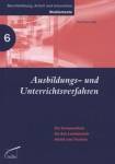Ausbildungs- und Unterrichtsverfahren - Ein Kompendium für den Lernbereich Arbeit und Technik
