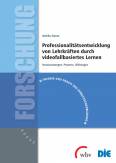 Professionalitätsentwicklung von Lehrkräften durch videofallbasiertes Lernen - Voraussetzungen, Prozesse, Wirkungen