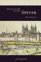 Kleine Geschichte der Stadt Speyer -