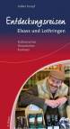 Entdeckungsreisen Elsass und Lothringen - Kulinarisches, Historisches, Kurioses