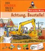 Der Kinder Brockhaus. Achtung, Baustelle!: Mein erstes Wissen