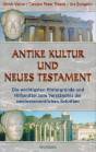 Antike Kultur und Neues Testament - Die wichtigsten Hintergründe und Hilfsmittel zum Verständnis der neutestamentlichen Schriften