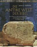 Die antike Welt der Bibel - Eine Reise zu den bedeutendesten archäologischen Entdeckungen im Alten Orient
