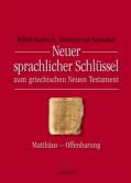 Neuer sprachlicher Schl&uuml;ssel zum griechischen Neuen Testament: Matth&auml;us bis Offenbarung