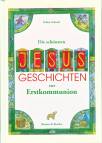 Die schönsten Jesus-Geschichten zur Erstkommunion - 