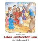 Leben und Botschaft Jesu: den Kindern erz&auml;hlt