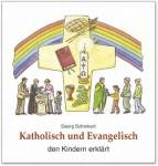 Katholisch und Evangelisch den Kindern erkl&auml;rt