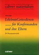 ErlebnisGottesdienste für Konfirmanden und ihre Eltern - 20 Praxisentwürfe