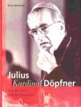 Julius Kardinal Döpfner (1913-1976) - Anwalt Gottes und der Menschen