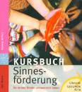 Kursbuch Sinnesförderung - So lernen KInder sinnenreich leben