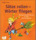 S&auml;tze rollen W&ouml;rter fliegen: Bewegte Sprachf&ouml;rderung in Kita und Grundschule