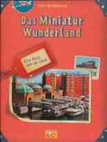 Das Miniatur Wunderland - Eine Reise um die Welt