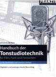 Handbuch der Tonstudiotechnik für Film, Funk und Fernsehen - Digitales und Analoges Audio Recording 