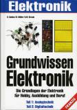 Grundwissen Elektronik: Die Grundlagen der Elektronik f&uuml;r Hobby, Ausbildung und Beruf. Teil 1: Analogtechnik. Teil 2: Digitaltechnik