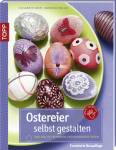 Ostereier selbst gestalten - Zahlreiche Techniken und dekorative Ideen