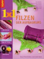 1 x 1 kreativ. Filzen. Der Aufbaukurs: Neue Filztechniken, noch mehr Ideen. Workshop - Tipps & Tricks - Ideenpool