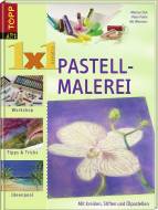 1x1 kreativ Pastellmalerei - Mit Kreiden, Stiften und Ölpastellen