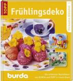 Frühlingsdeko - Die schönsten Bastelideen von Burda und Topp in einem Band