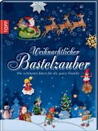 Weihnachtlicher Bastelzauber - Die schönsten Ideen für die ganze Familie
