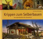 Krippen selbst gebaut - Von alpenländisch bis orientalisch