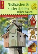 Nistkästen und Futterstellen selber bauen - Mit bebilderten Schritt-für-Schritt-Anleitungen