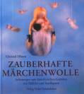 Zauberhafte Märchenwolle - Anleitungen zum künstlerischen Gestalten von Mobiles und Spielfiguren