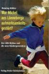War Michel aus Löneberga aufmerksamkeitsgestört? - Der ADS - Mythos und die neue Kindergeneration