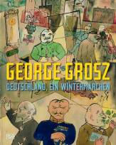 George Grosz: &quot;Deutschland, ein Winterm&auml;rchen&quot;. Aquarelle, Zeichnungen, Collagen, 1908-1958