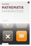 Mathematik für Ahnungslose - Eine Einstiegshilfe für Studierende