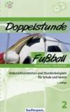 Doppelstunde Fußball - Unterrichtseinheiten und Stundenbeispiele für Schule und Verein