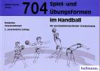 704 Spiel- und Übungsformen im Handball - Mit sportspielübergreifender Grundschulung