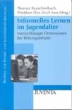 Informelles Lernen im Jugendalter - Vernachlässigte Dimensionen der Bildungsdebatte