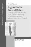 Jugendliche Gewalttäter - Eine empirische Studie zum Zusammenhang von Anerkennung, Missachtung und Gewalt