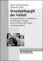 Sexualp&auml;dagogik der Vielfalt: Praxismethoden zu Identit&auml;ten, Beziehungen, K&ouml;rper und Pr&auml;vention f&uuml;r Schule und Jugendarbeit