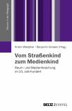 Vom Straßenkind zum Medienkind - Raum- und Medienforschung im 21. Jahrhundert