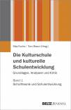 Die Kulturschule und kulturelle Schulentwicklung - Grundlagen, Analysen, Kritik. Band 1: Schultheorie und Schulentwicklung