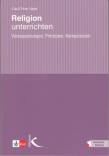 Religion unterrichten: Voraussetzungen, Prinzipien, Kompetenzen