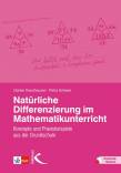 Nat&uuml;rliche Differenzierung im Mathematikunterricht: Konzepte und Praxisbeispiele aus der Grundschule