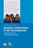 Deutsch unterrichten in der Grundschule - Kompetenzen fördern, Lernumgebungen gestalten