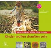 Kinder wollen draußen sein - Natur entdecken, erleben und erforschen 