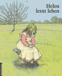 Helen lernt leben. Die Kindheit der taub-blinden Helen Keller