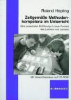 Zeitgemäße Methodenkompetenz im Unterricht - Eine praxisnahe Einführung in neue Formen des Lehrens und Lernens