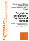 Begabte in der Schule – Fördern und Fordern - Beiträge aus neurobiologischer, pädagogischer und psychologischer Sicht