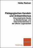 Pädagogisches Handeln und Antisemitismus - Eine empirische Studie zu Beobachtungs- und Interventionsformen in der offenen Jugendarbeit